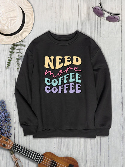 NEED MORE COFFEE Round Neck Sweatshirt