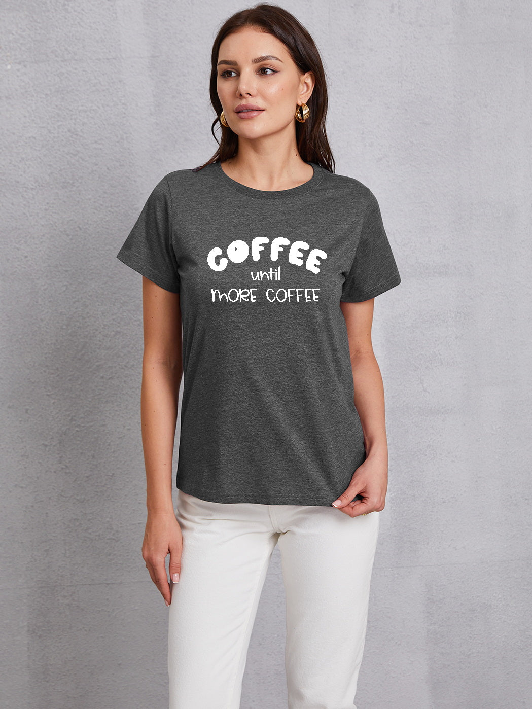 COFFEE UNTIL MORE COFFEE Round Neck T-Shirt