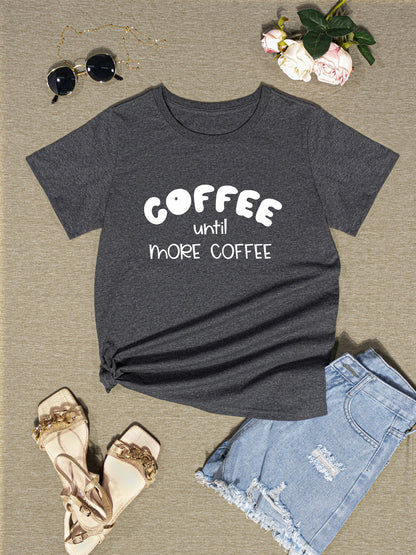 COFFEE UNTIL MORE COFFEE Round Neck T-Shirt